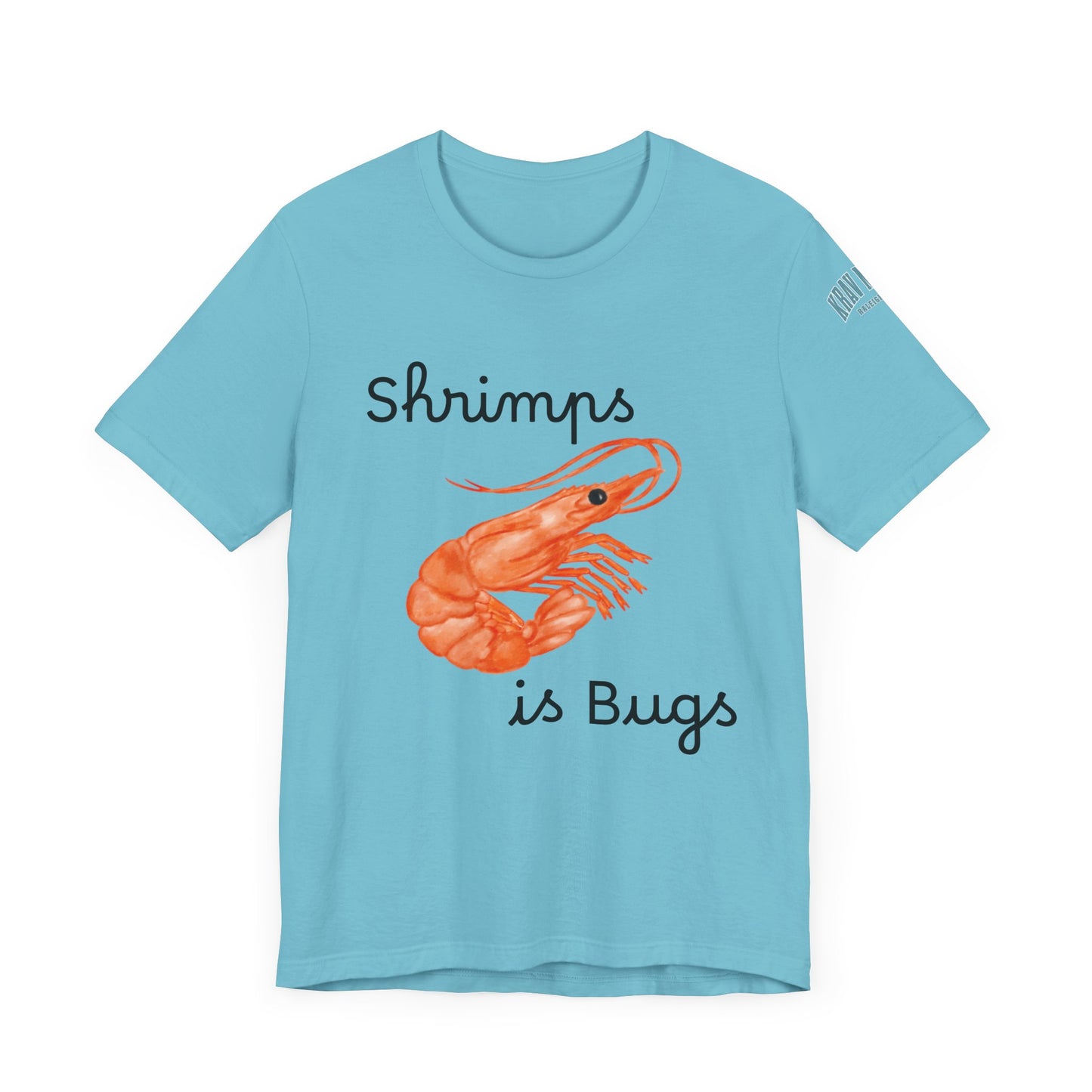 Unisex Shrimps is Bugs Shirt