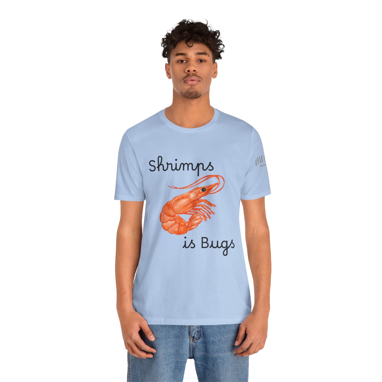 Unisex Shrimps is Bugs Shirt