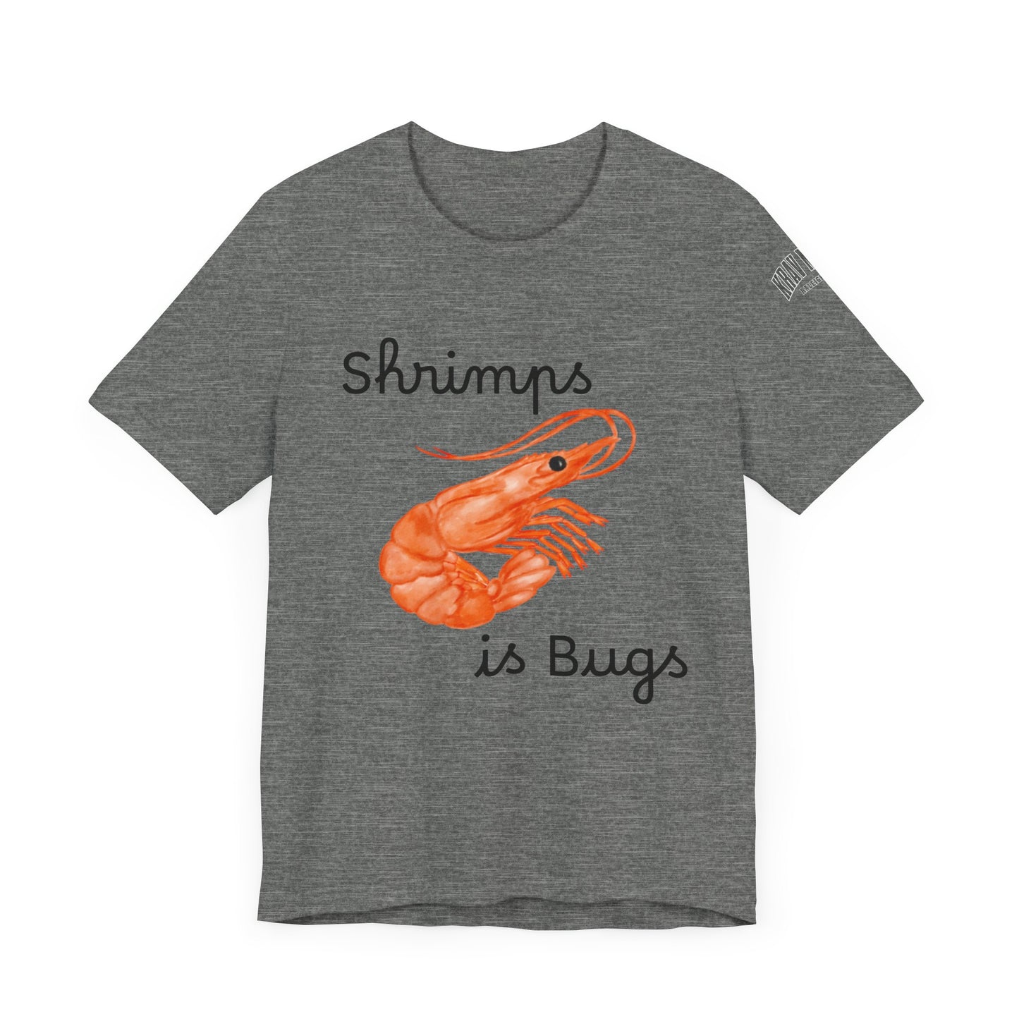 Unisex Shrimps is Bugs Shirt