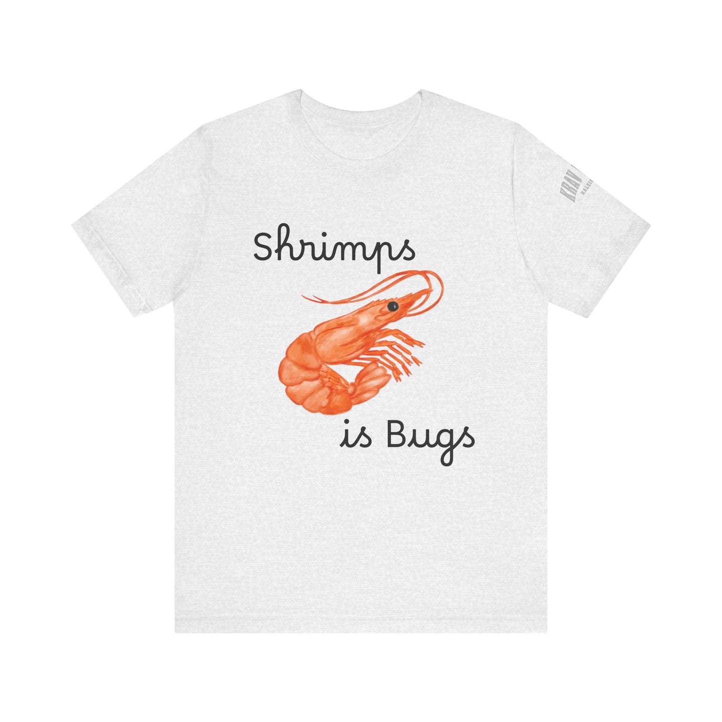 Unisex Shrimps is Bugs Shirt