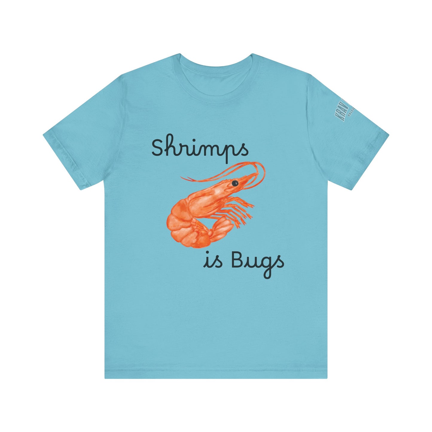 Unisex Shrimps is Bugs Shirt