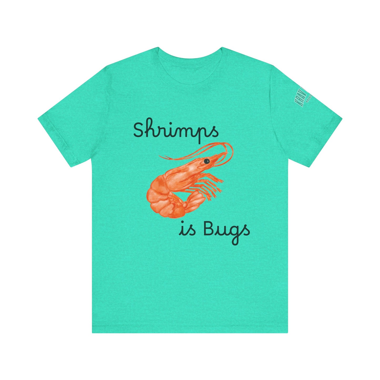 Unisex Shrimps is Bugs Shirt
