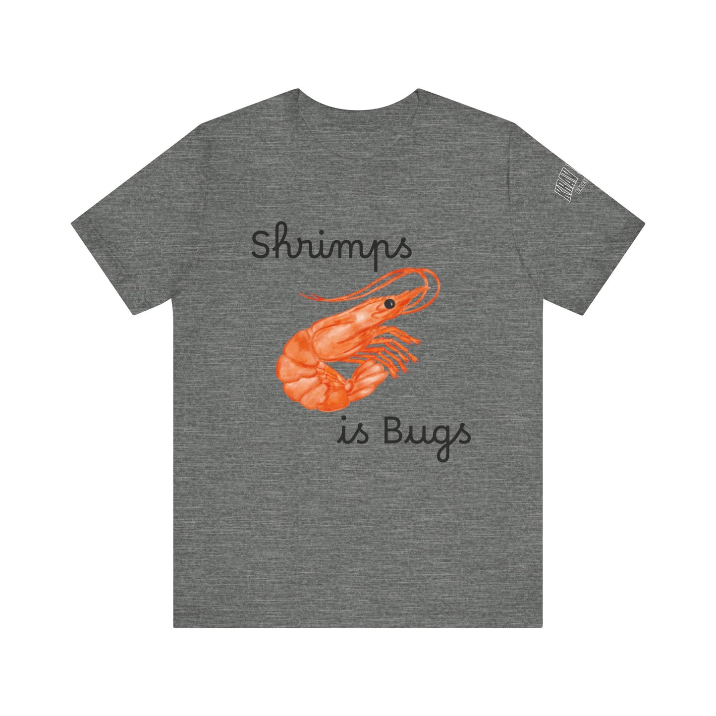 Unisex Shrimps is Bugs Shirt