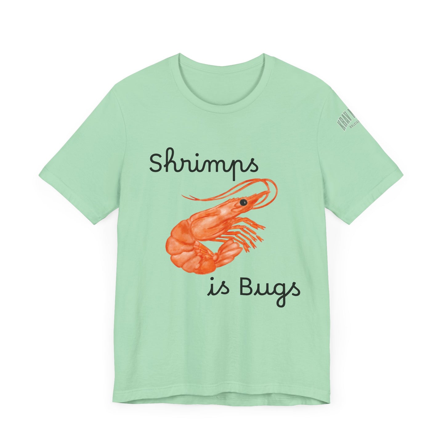 Unisex Shrimps is Bugs Shirt