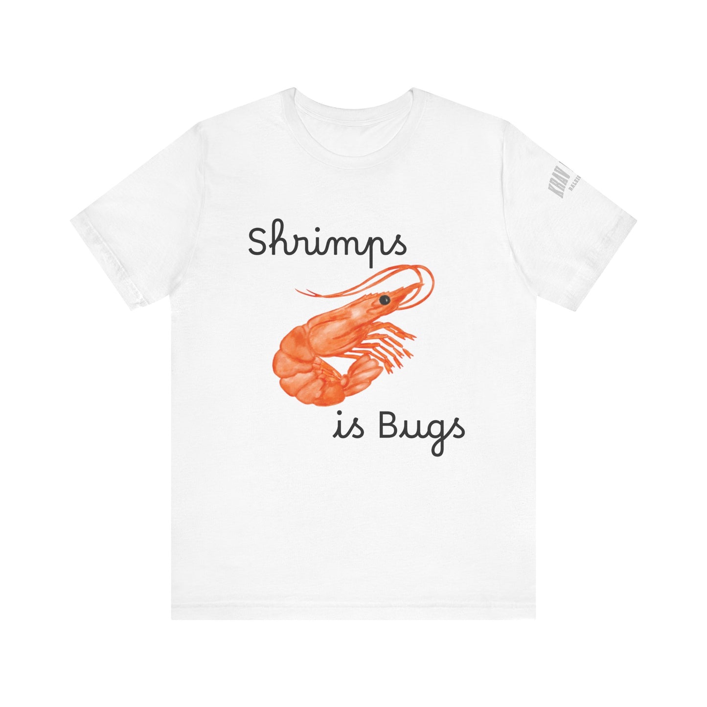 Unisex Shrimps is Bugs Shirt
