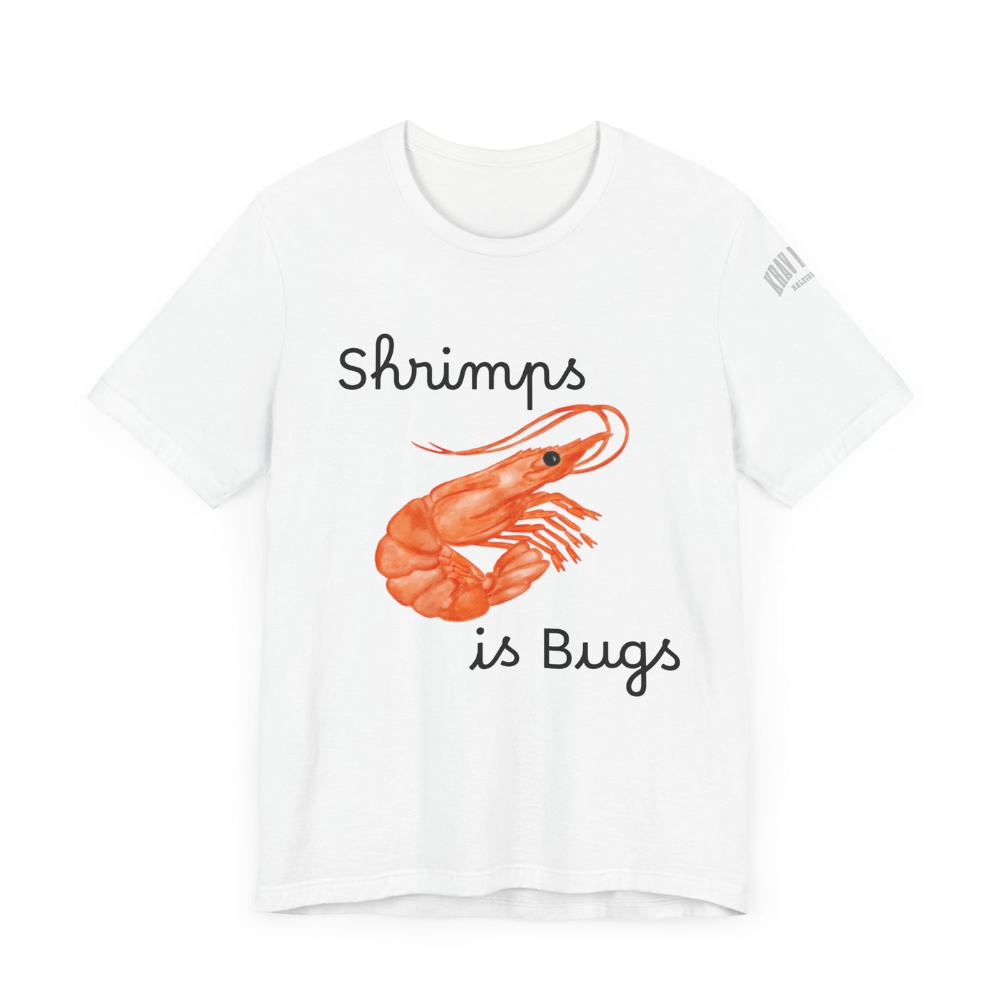 Unisex Shrimps is Bugs Shirt