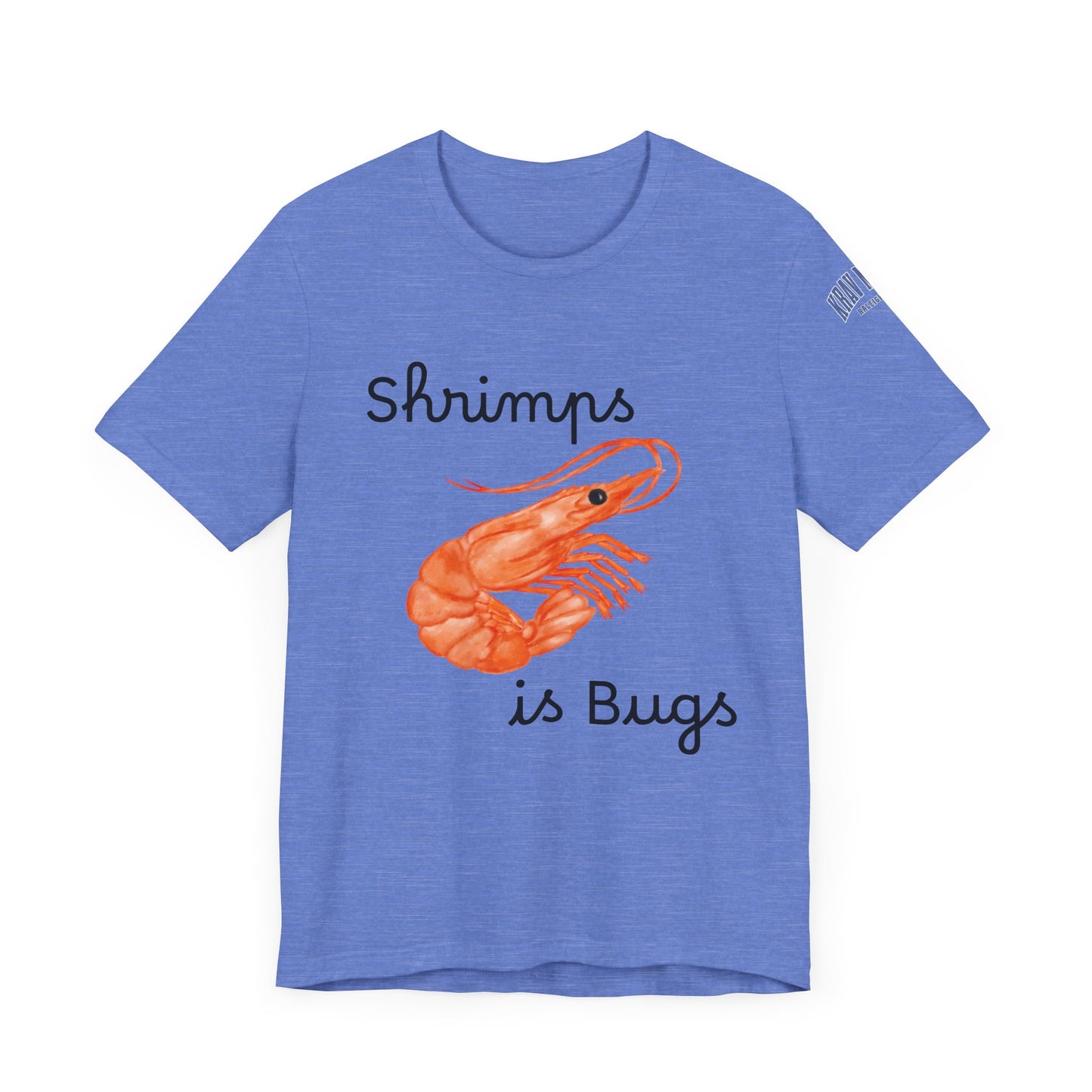 Unisex Shrimps is Bugs Shirt