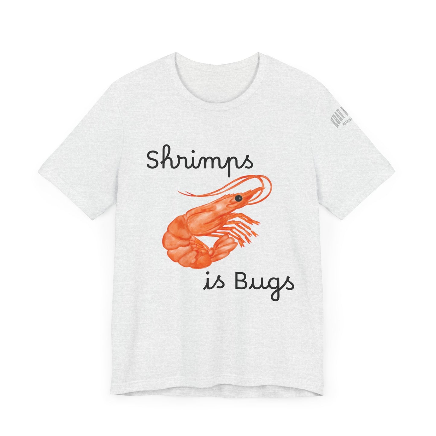 Unisex Shrimps is Bugs Shirt