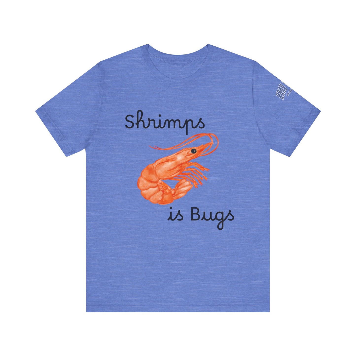 Unisex Shrimps is Bugs Shirt