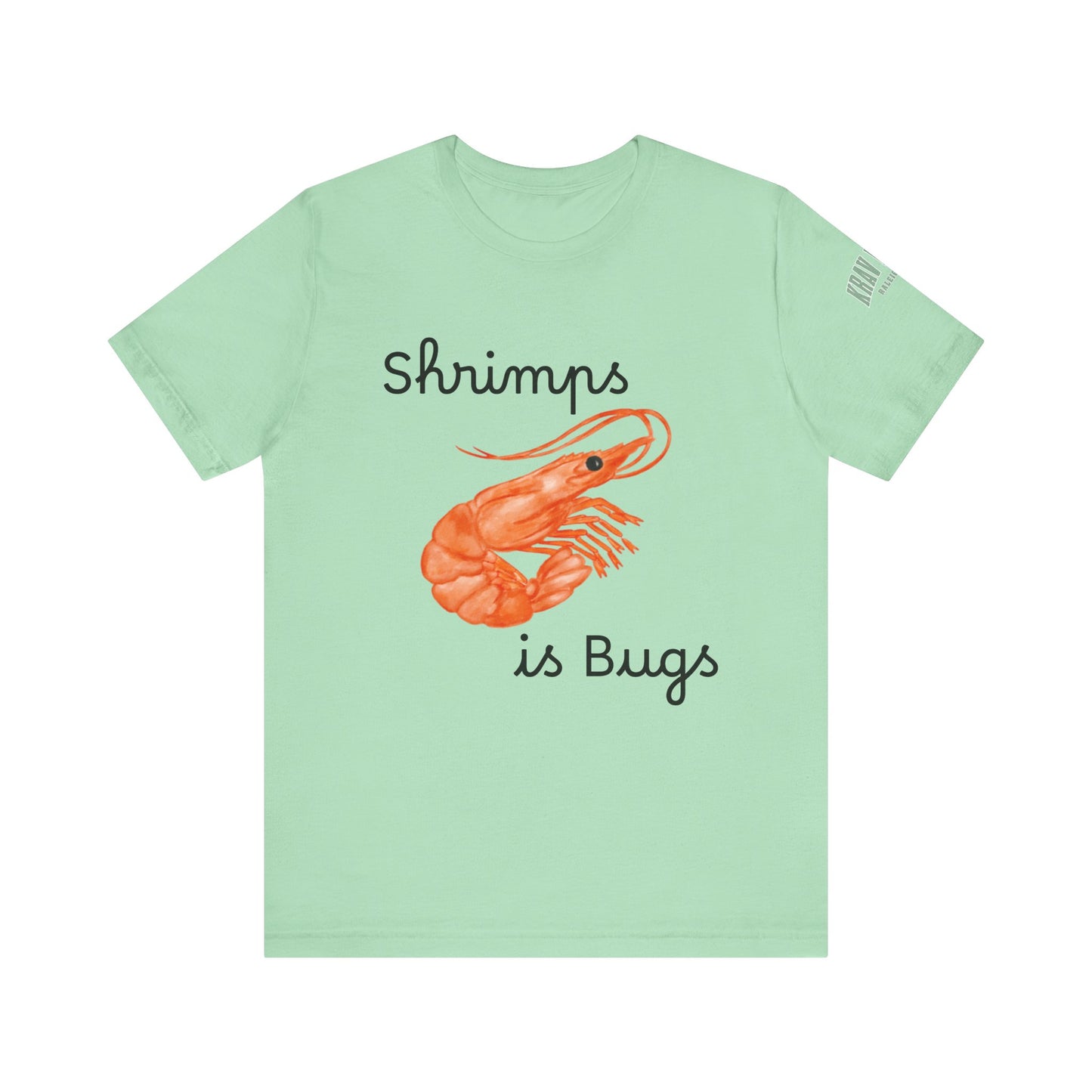 Unisex Shrimps is Bugs Shirt